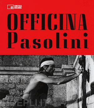  - officina pasolini. catalogo della mostra (bologna, 18 dicembre 2015-28 marzo 2016)