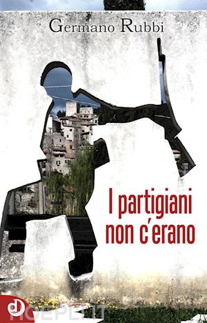 rubbi germano - i partigiani non c'erano