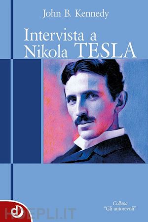 kennedy john b.; trappetti s. (curatore) - intervista a nikola tesla