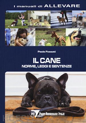 fossati p. - il cane. norme, leggi e sentenze