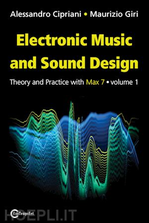 cipriani alessandro; giri maurizio - musica elettronica e sound design 1: teoria e pratica con max 7