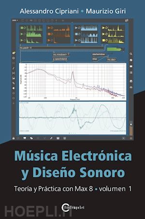 cipriani alessandro; giri maurizio - música electrónica y diseño sonoro. vol. 1: teoría y práctica con max 8