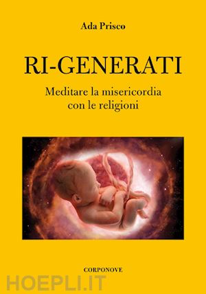 prisco ada - ri-generati. meditare sulla misericordia con le religioni