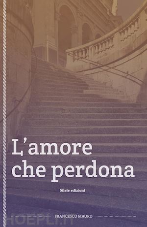 mauro francesco - l'amore che perdona