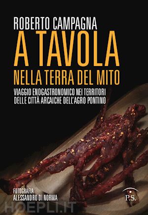 campagna roberto - a tavola nella terra del mito. viaggio enogastronomico nei territori delle citta