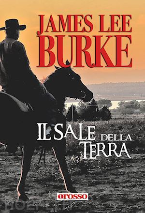 burke james lee; filios f. (curatore) - il sale della terra