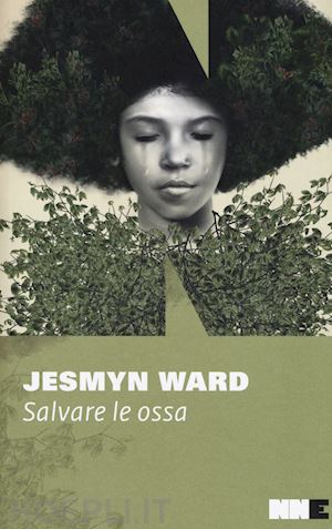 ward jesmyn - salvare le ossa. trilogia di bois sauvage. vol. 1