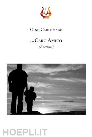 carlomagno gino - ... caro amico