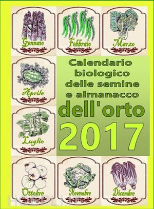bruno del medico - calendario biologico e almanacco delle semine nell’orto 2017