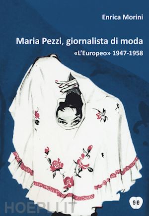 morini enrica - maria pezzi, giornalista di moda. l'europeo (1947-1958)