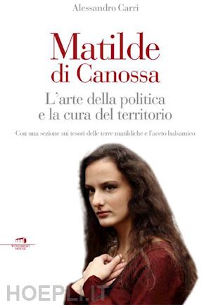 carri alessandro' - matilde di canossa. l'arte della politica e la cura del territorio'