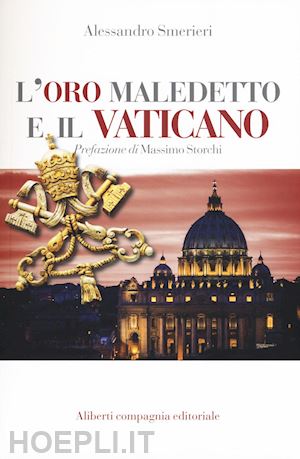 smerieri alessandro; storchi massimo (pref.) - l'oro maledetto e il vaticano