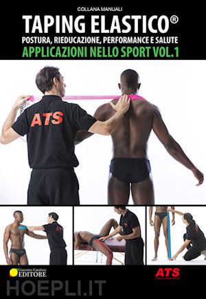 aa.vv. - taping elastico®. applicazioni nello sport. vol. 1: postura, rieducazione, perfo