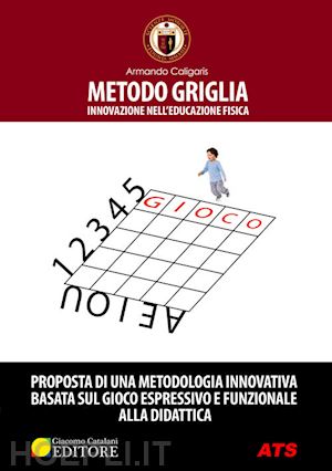 caligaris armando - metodo griglia. innovazione nell'educazione fisica