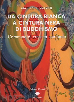 ferrarini matteo - da cintura bianca a cintura nera di buddhismo. cammino di crescita spirituale