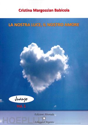 margossian babicola cristina - la nostra luce. il nostro amore