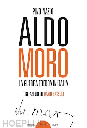 nazio pino - aldo moro - la guerra fredda in italia