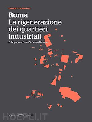 marroni umberto - roma. la rigenerazione dei quartieri industriali