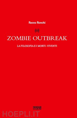 ronchi rocco - zombie outbreak. la filosofia e i morti viventi