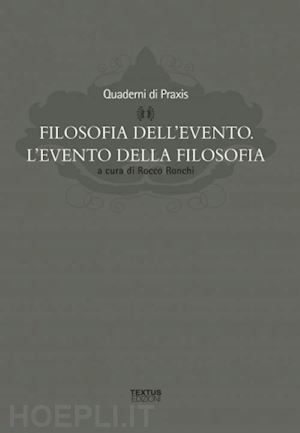 ronchi r. (curatore) - filosofia dell'evento. l'evento della filosofia