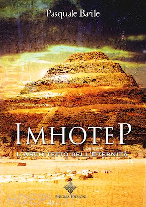 barile pasquale - imhotep. l'architetto dell'eternita'