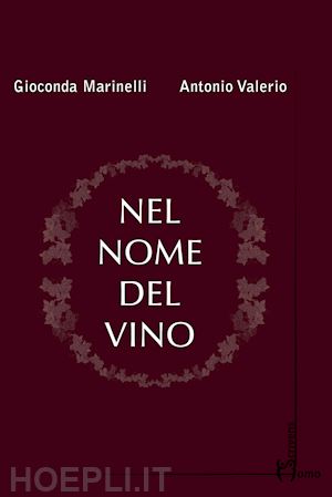 marinelli gioconda; valerio antonio - nel nome del vino