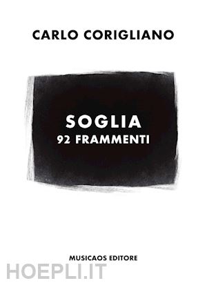 corigliano carlo - soglia. 92 frammenti