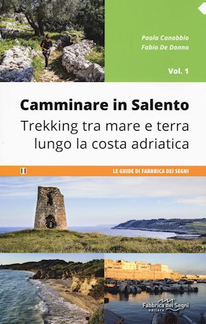 canobbio paola; de donno fabio - camminare in salento. vol. 1: trekking tra mare e terra lungo la costa adriatica