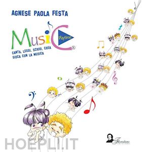 festa agnese paola - music playtime. canta, leggi, scrivi, crea, gioca con la musica