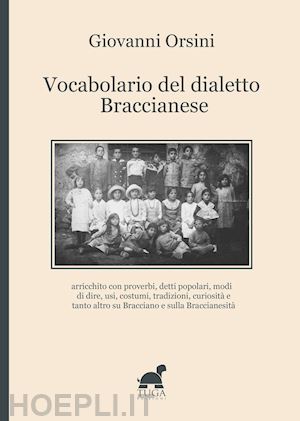 orsini giovanni - vocabolario del dialetto braccianese