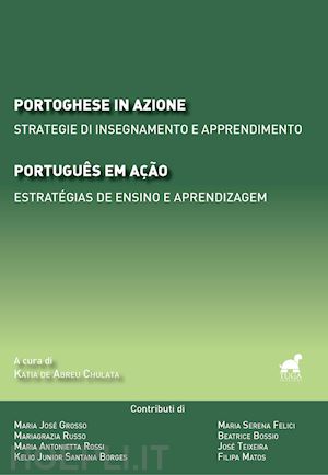 de abreu chulata k.(curatore) - portoghese in azione. strategie di insegnamento e apprendimento-português em ação. estratégias de ensino e aprendizagem