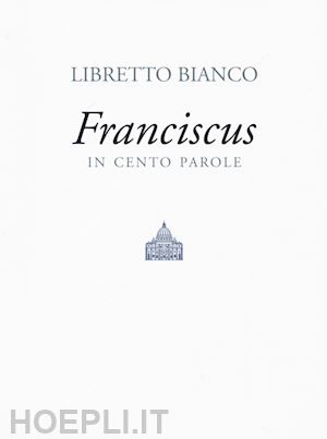 francesco; visca lucia (curatore) - libretto bianco. franciscus in 100 parole