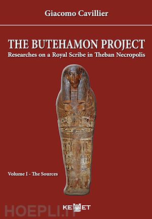 cavillier giacomo - the butehamon project. researches on a royal scribe in theban necropolis. vol. 1: the sources