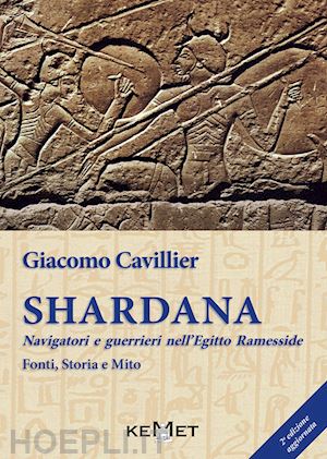 cavillier giacomo - shardana. navigatori e guerrieri nell'egitto ramesside. fonti, storia e mito