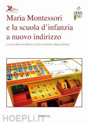 baldacci m. (curatore); frabboni f. (curatore); zabalza m. (curatore) - maria montessori e la scuola d'infanzia a nuovo indirizzo'