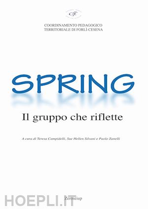 campidelli t. (curatore); silvani s. h. (curatore); zanelli p. (curatore) - spring. il gruppo che riflette