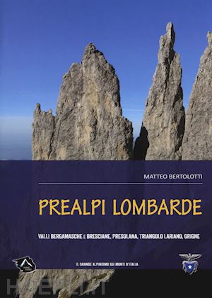 bertolotti matteo - prealpi lombarde. valli bergamasche e bresciane, presolana, triangolo lariano, g