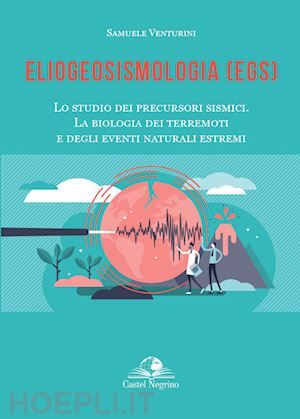 venturini samuele - eliogeosismologia (egs). lo studio dei precursori sismici. la biologia dei terre