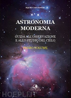castagneto mauro - astronomia moderna. vol. 1