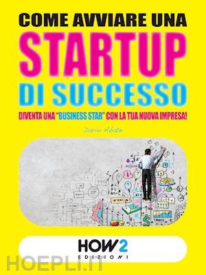 abate dario - come avviare una startup di successo. diventa una «business star» con la tua nuova impresa!