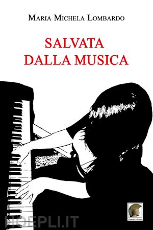 lombardo m. michela - salvata dalla musica