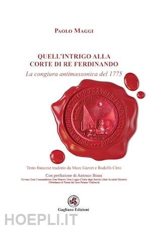 maggi paolo - quell'intrigo alla corte di re ferdinando. la congiura antimassonica del 1775