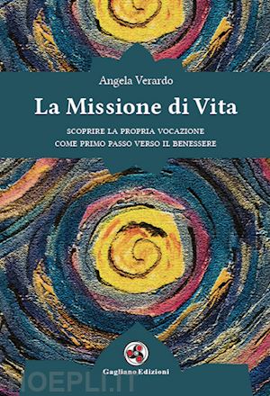 verardo angela - la missione di vita. scoprire la propria vocazione come primo passo verso il benessere