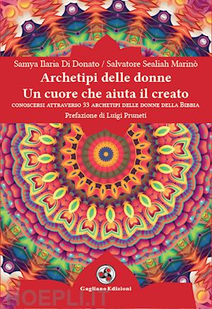 di donato samya ilaria; marinò salvatore sealiah - archetipi delle donne. un cuore che aiuta il creato. conoscersi attraverso 33 archetipi delle donne della bibbia