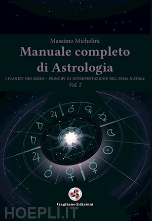 michelini massimo - manuale completo di astrologia. vol. 2: i pianeti nei segni. principi di interpr