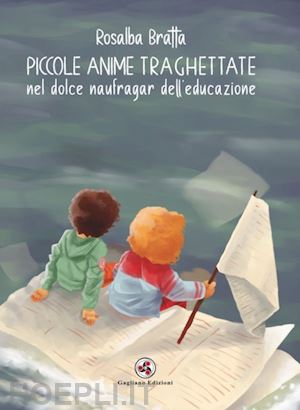 bratta rosalba - piccole anime traghettate nel dolce naufragar dell'educazione. nuova ediz.