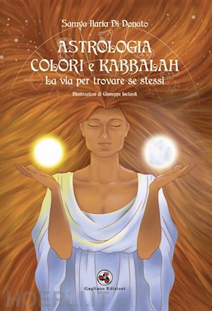 di donato samya ilaria - astrologia colori e kabbalah la via per trovare se stessi. nuova ediz.