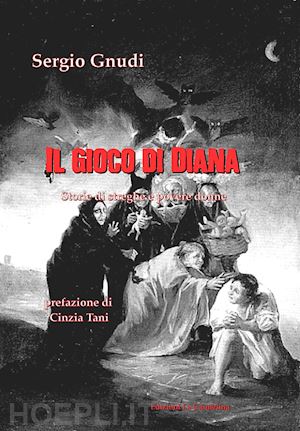 gnudi sergio - il gioco di diana. storie di streghe e povere donne