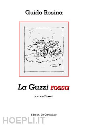 rosina guido - la guzzi rossa. racconti brevi