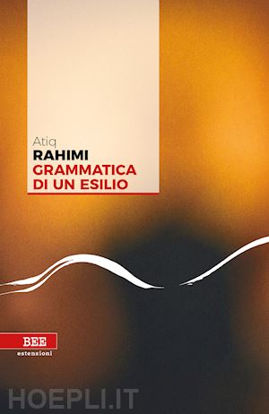 rahimi atiq - grammatica di un esilio